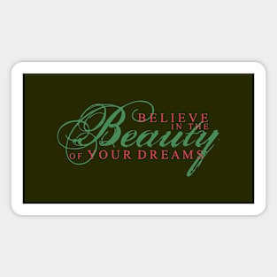 Believe in the beauty of your dreams Magnet